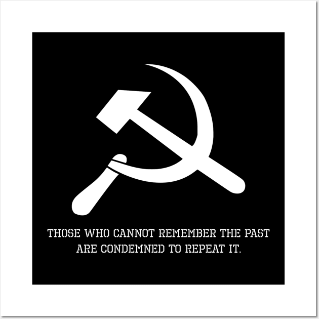 Anti Communist Message - Those who cannot remember the past are condemned to repeat it. Wall Art by Styr Designs